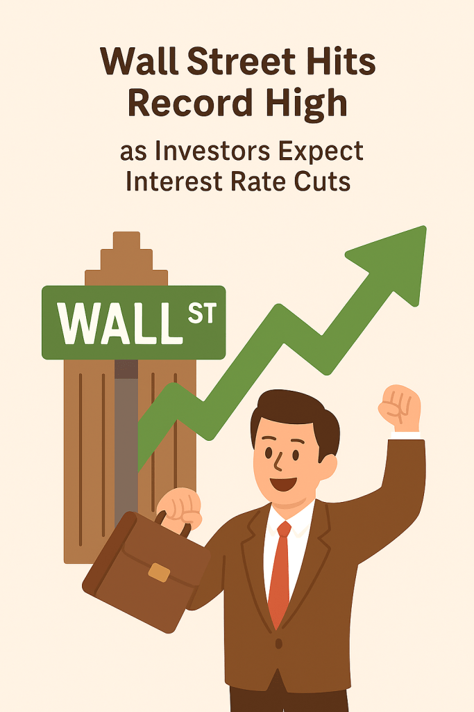 Wall Street Hits Record High as Investors Expect Interest Rate Cuts